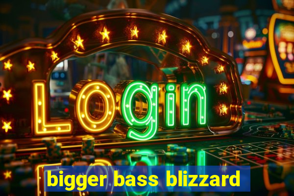 bigger bass blizzard