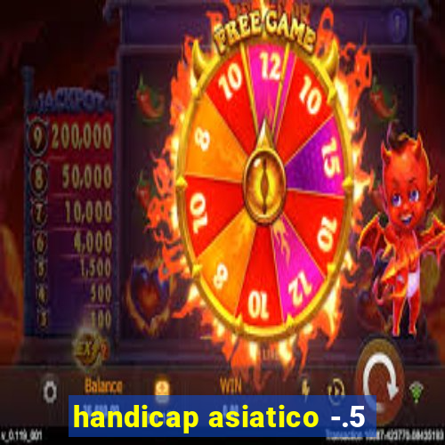 handicap asiatico -.5