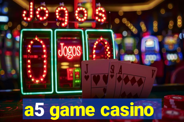 a5 game casino