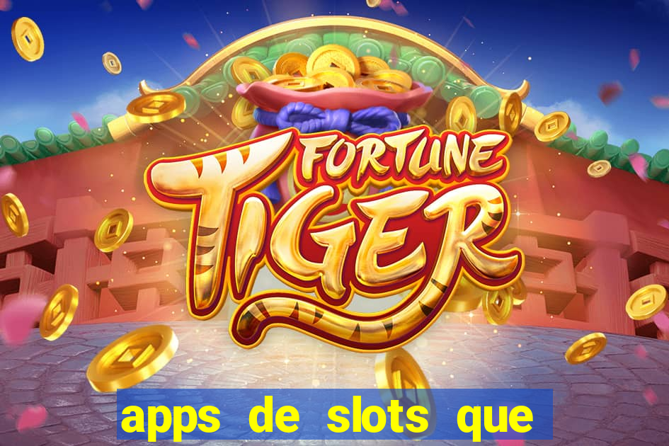 apps de slots que pagam dinheiro de verdade