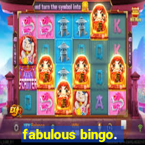 fabulous bingo.