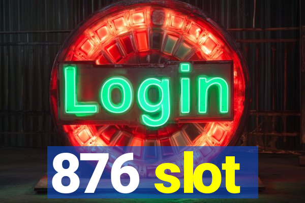 876 slot