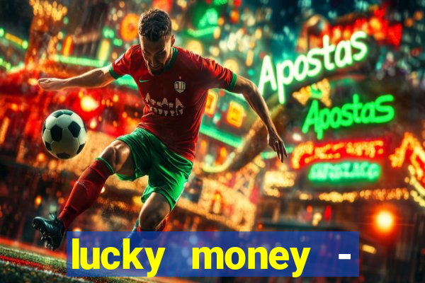 lucky money - jogos a dinheiro