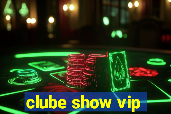 clube show vip