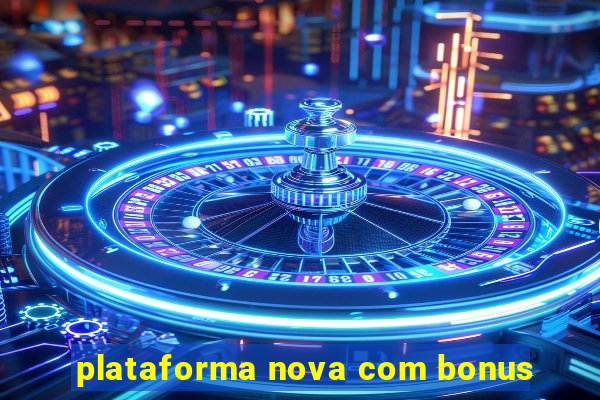 plataforma nova com bonus