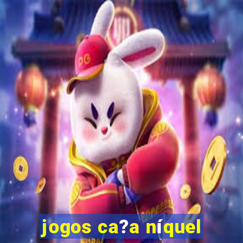 jogos ca?a níquel