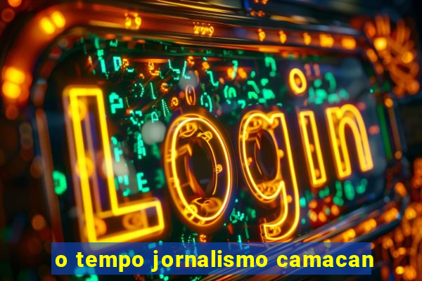 o tempo jornalismo camacan