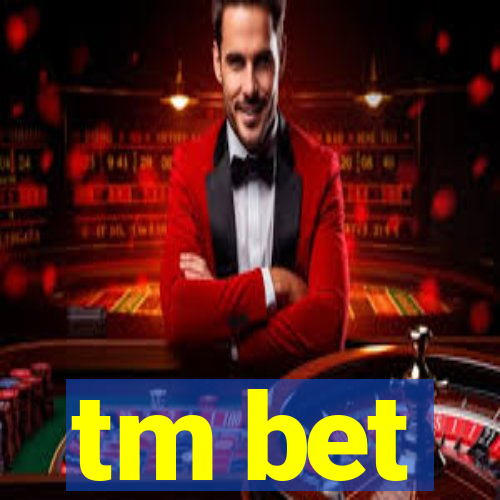 tm bet