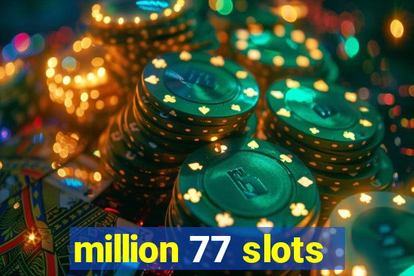 million 77 slots