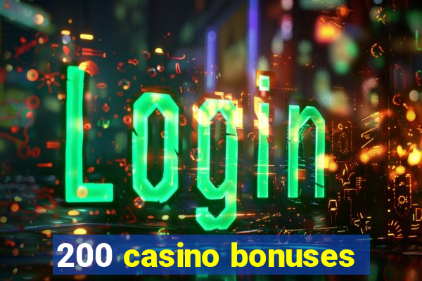 200 casino bonuses