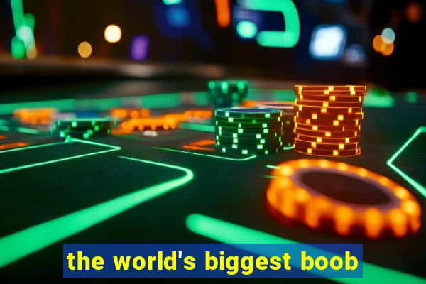 the world's biggest boob