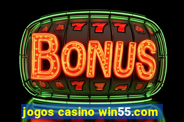 jogos casino win55.com