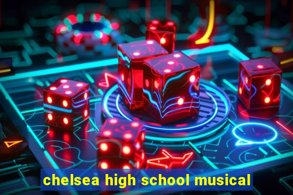 chelsea high school musical