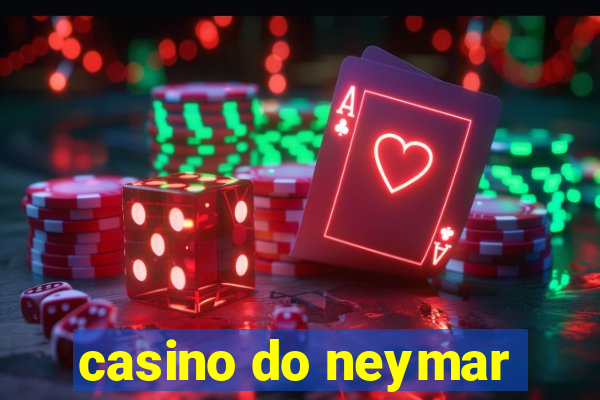 casino do neymar