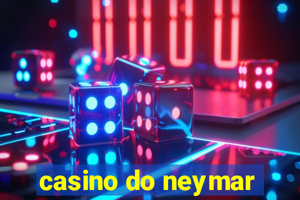 casino do neymar