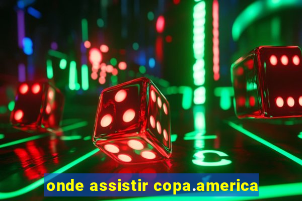 onde assistir copa.america