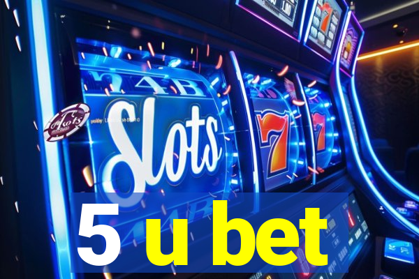 5 u bet