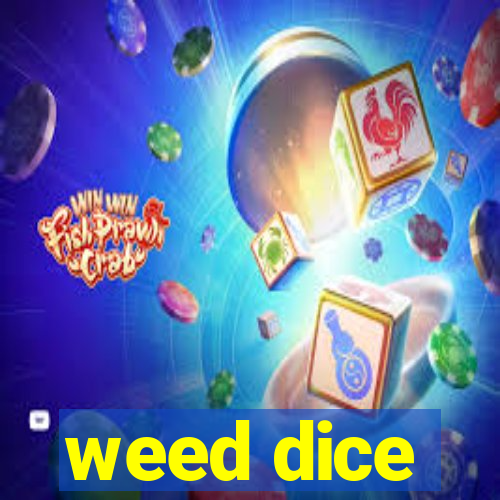 weed dice