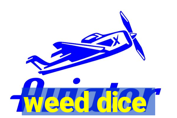 weed dice