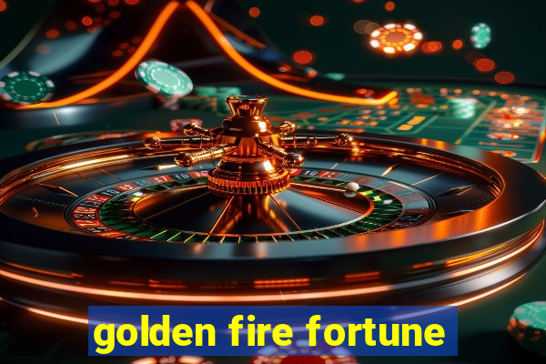 golden fire fortune