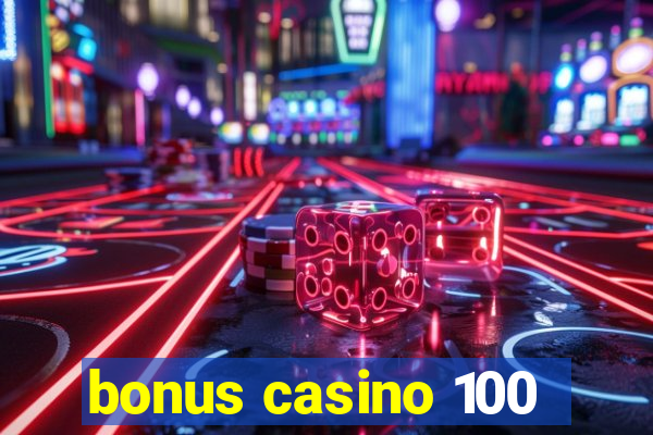 bonus casino 100