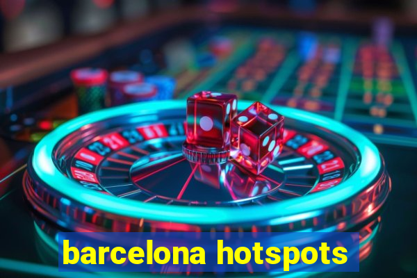 barcelona hotspots