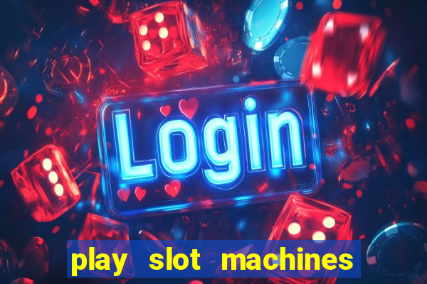 play slot machines for free no downloads