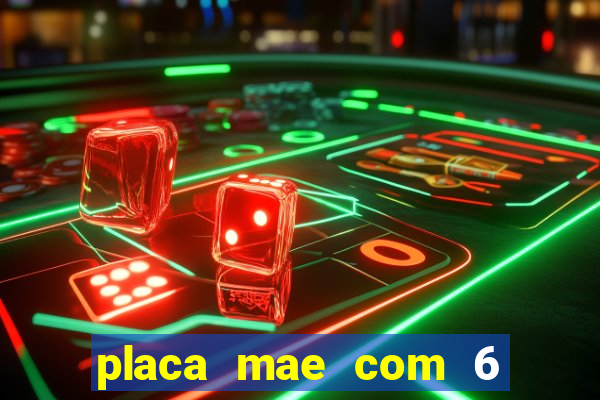 placa mae com 6 slots de memoria