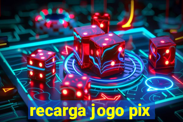 recarga jogo pix