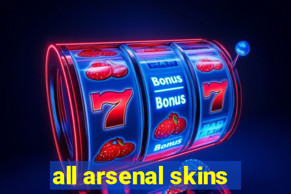 all arsenal skins