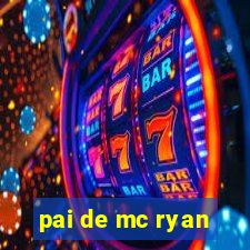 pai de mc ryan