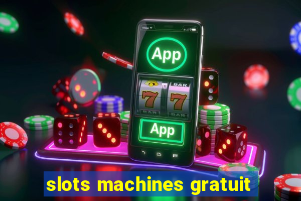 slots machines gratuit