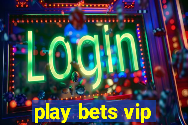 play bets vip