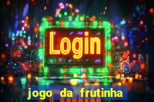 jogo da frutinha para ganhar dinheiro