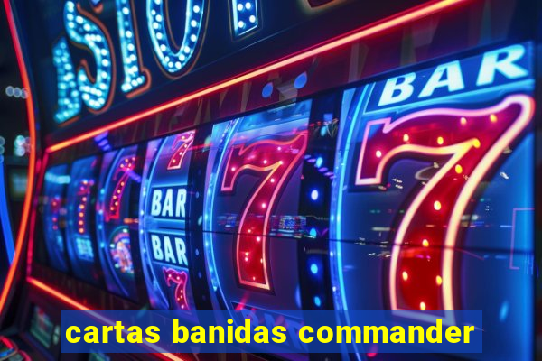 cartas banidas commander