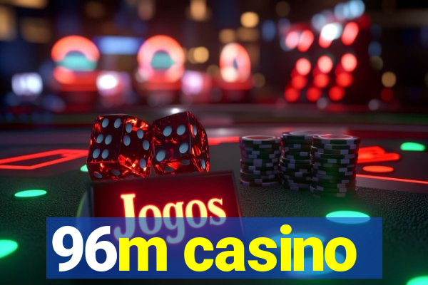 96m casino