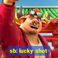 sb: lucky shot