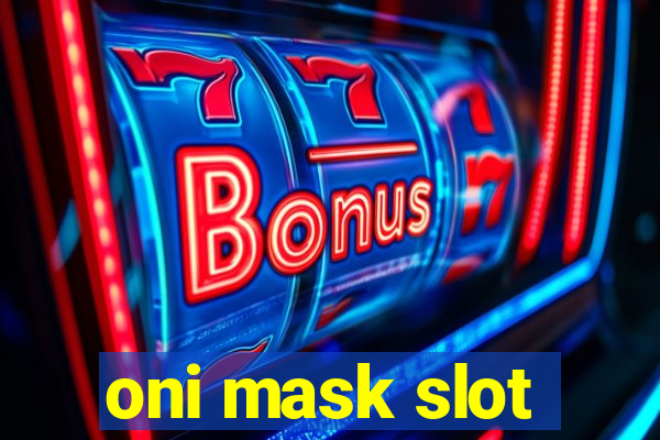 oni mask slot