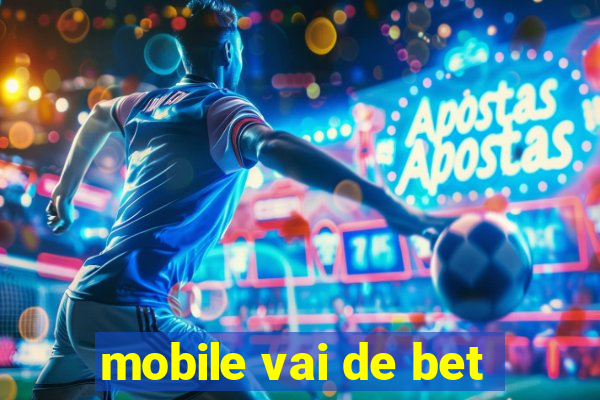 mobile vai de bet