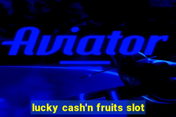 lucky cash'n fruits slot