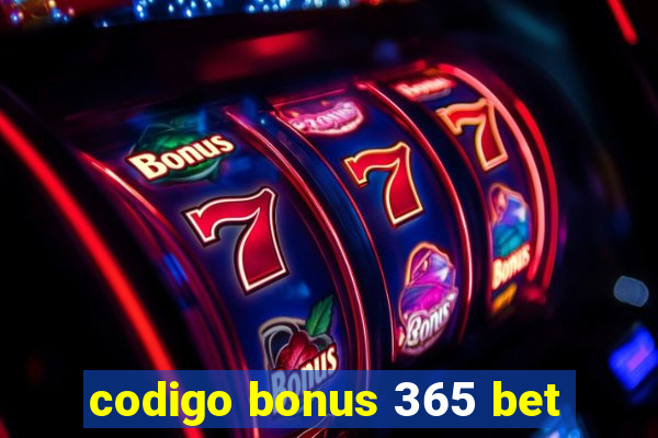 codigo bonus 365 bet