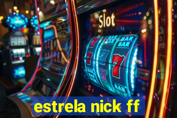 estrela nick ff