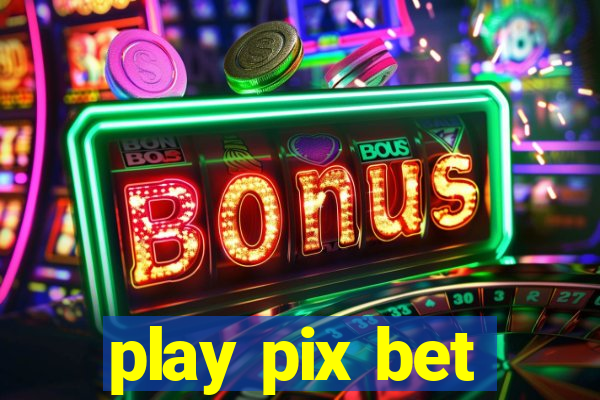 play pix bet