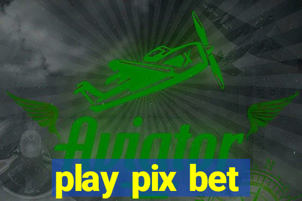 play pix bet