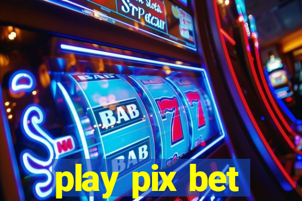 play pix bet