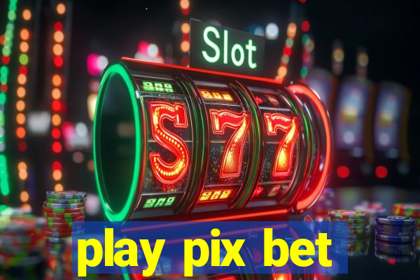 play pix bet