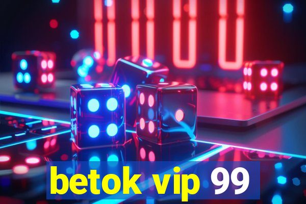 betok vip 99