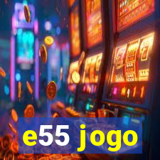 e55 jogo