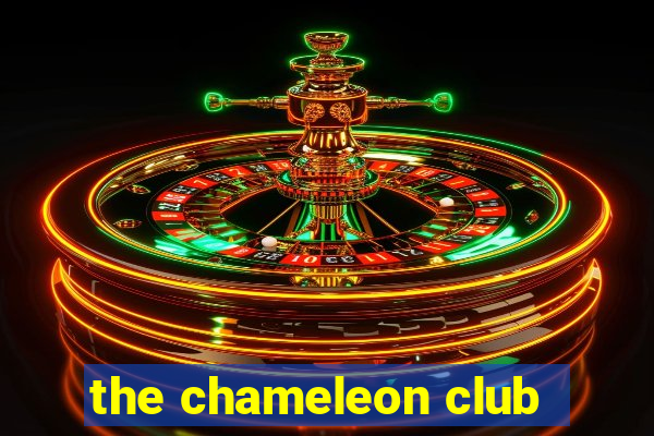 the chameleon club