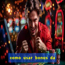 como usar bonus da vai de bet